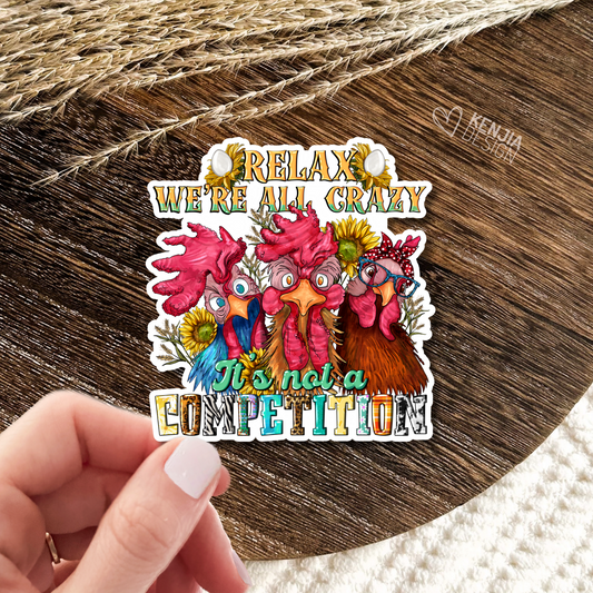 Relax We're All Crazy It's Not Competition Stickers / Cute Chicken Farm Animals / Farm Life / Farm Love Sticker